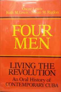 9780252006289-0252006283-Four Men: Living the Revolution: An Oral History of Contemporary Cuba