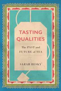 9780520303256-0520303253-Tasting Qualities: The Past and Future of Tea (Atelier: Ethnographic Inquiry in the Twenty-First Century) (Volume 5)
