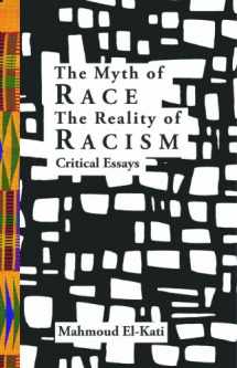 9780988288331-0988288338-The Myth of Race/The Reality of Racism: Critical Essays