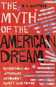 9780830845989-0830845984-The Myth of the American Dream: Reflections on Affluence, Autonomy, Safety, and Power