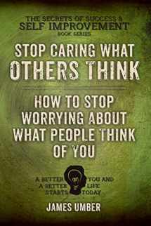9781511800419-1511800410-Stop Caring What Others Think: How to Stop Worrying About What People Think of You