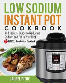 9781720916758-1720916756-Low Sodium Instant Pot Cookbook: An Essential Guide to Reducing Sodium and Fat in Your Diet (American Heart Association Slow Cooker Cookbook)
