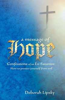 9781619560369-1619560364-A Message of Hope, Confessions of an Ex-Satanist: How to Protect Yourself From Evil