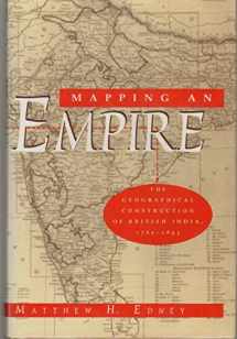 9780226184876-0226184870-Mapping an Empire: The Geographical Construction of British India, 1765-1843