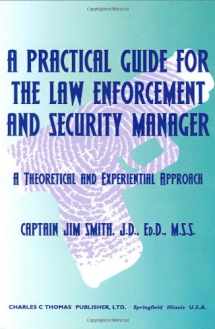 9780398074623-0398074623-A Practical Guide for the Law Enforcement and Security Manager: A Theoretical and Experiential Approach