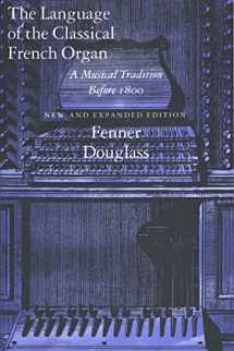 9780300064261-0300064268-The Language of the Classical French Organ: A Musical Tradition before 1800, New and Expanded edition