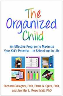 9781462532490-1462532497-The Organized Child: An Effective Program to Maximize Your Kid's Potential―in School and in Life