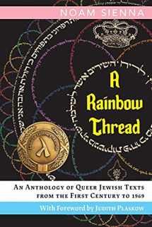 9780990515562-0990515567-A Rainbow Thread: An Anthology of Queer Jewish Texts from the First Century to 1969