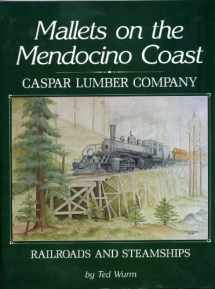 9780870461088-0870461087-Mallets on the Mendocino Coast: Casper Lumber Company Railroads and Steamships