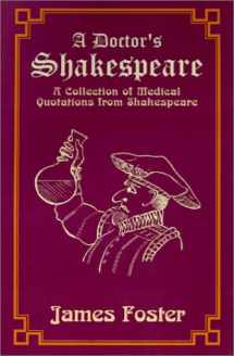 9780738865898-0738865893-A Doctor's Shakespeare: A Collection of Medical Quotations from Shakespeare