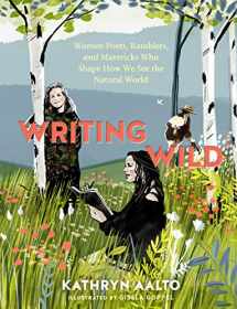 9781604699272-1604699272-Writing Wild: Women Poets, Ramblers, and Mavericks Who Shape How We See the Natural World