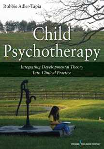 9780826106735-0826106730-Child Psychotherapy: Integrating Developmental Theory into Clinical Practice