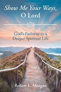 9781644169605-1644169606-Show Me Your Ways, O Lord: God's Pathway to a Deeper Spiritual Life