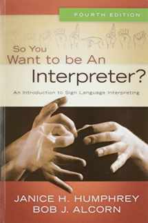 9780976713265-0976713268-So You Want to Be an Interpreter? An Introduction to Sign Language Interpreting