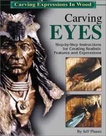 9781565231634-1565231635-Carving Eyes: Step-By-Step Instructions for Creating Realistic Features and Expressions