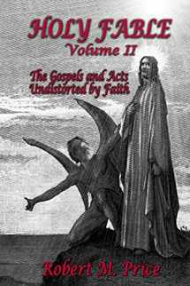 9780999153710-0999153714-Holy Fable Volume 2: The Gospels and Acts Undistorted by Faith