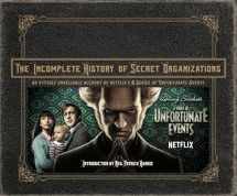 9780316451826-0316451827-The Incomplete History of Secret Organizations: An Utterly Unreliable Account of Netflix's A Series of Unfortunate Events