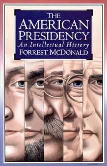 9780700606528-0700606521-The American Presidency: An Intellectual History