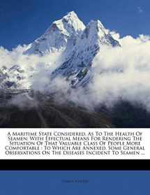 9781179013879-1179013875-A Maritime State Considered, As To The Health Of Seamen: With Effectual Means For Rendering The Situation Of That Valuable Class Of People More ... On The Diseases Incident To Seamen ...
