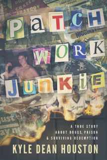 9780578735214-0578735210-Patchwork Junkie: A True Story About Drugs, Prison & Surviving Redemption