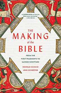 9780674293922-0674293924-The Making of the Bible: From the First Fragments to Sacred Scripture