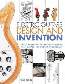 9781617136405-1617136409-Electric Guitars Design and Invention: The Groundbreaking Innovations That Shaped the Modern Instrument