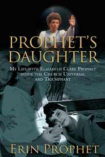 9781599214252-1599214253-Prophet's Daughter: My Life With Elizabeth Clare Prophet Inside the Church Universal and Triumphant