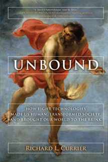 9781628727524-1628727527-Unbound: How Eight Technologies Made Us Human and Brought Our World to the Brink