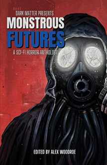 9781958598078-1958598070-Dark Matter Presents Monstrous Futures: A Sci-Fi Horror Anthology