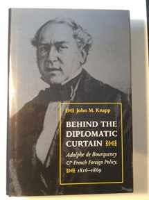 9781884836718-1884836712-Behind the Diplomatic Curtain: Adolphe de Bourqueney & French Foreign Policy, 1816-1869 (International, Political, & Economic History)