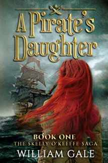 9781734027419-173402741X-A Pirate's Daughter: Book One The Skelly O'Keeffe Saga