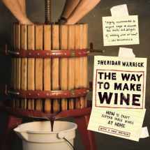 9780520266148-0520266145-The Way to Make Wine: How to Craft Superb Table Wines at Home
