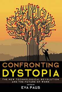 9781501719851-1501719858-Confronting Dystopia: The New Technological Revolution and the Future of Work