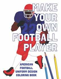 9781098692872-109869287X-Make Your Own Football Player: American Football Uniform Design Coloring Book