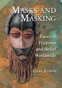 9780786445783-0786445785-Masks and Masking: Faces of Tradition and Belief Worldwide