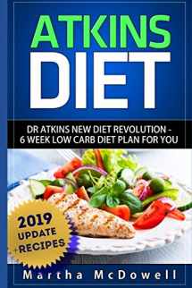 9781508965558-1508965552-Atkins Diet: Dr. Atkins New Diet Revolution - 6 Week Low Carb Diet Plan for You (Atkins Diet Book, Low Carb Cookbook, Atkins Diet Cookbook, High Protein Cookbook, New Atkins Diet)