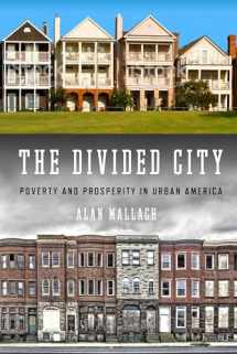 9781610917810-1610917812-The Divided City: Poverty and Prosperity in Urban America