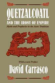 9780226094908-0226094901-Quetzalcoatl and the Irony of Empire: Myths and Prophecies in the Aztec Tradition