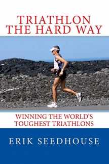 9781492228714-1492228710-Triathlon the hard way: Winning the world's toughest triathlons
