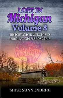 9780999433263-0999433261-Lost In Michigan Volume 3: History and Travel Stories From An Endless Road Trip