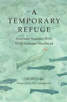 9781938340673-1938340671-A Temporary Refuge: Fourteen Seasons with Wild Summer Steelhead