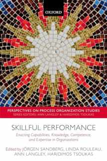9780198806639-0198806639-Skillful Performance: Enacting Capabilities, Knowledge, Competence, and Expertise in Organizations (Perspectives on Process Organization Studies)