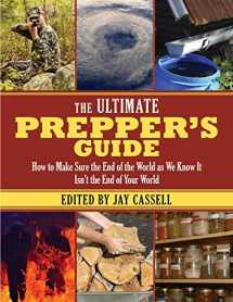 9781628737059-1628737050-The Ultimate Prepper's Guide: How to Make Sure the End of the World as We Know It Isn't the End of Your World