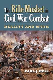 9780700616077-0700616071-The Rifle Musket in Civil War Combat: Reality and Myth (Modern War Studies)