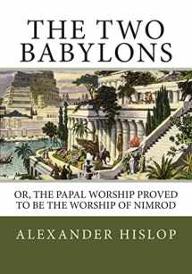 9781492287261-1492287261-The Two Babylons: Or, the Papal Worship Proved to Be the Worship of Nimrod