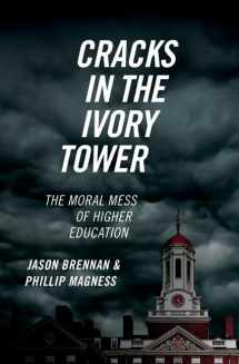 9780190846282-0190846283-Cracks in the Ivory Tower: The Moral Mess of Higher Education