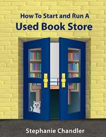 9781935953005-1935953001-How to Start and Run a Used Bookstore: A Bookstore Owner's Essential Toolkit with Real-World Insights, Strategies, Forms, and Procedures