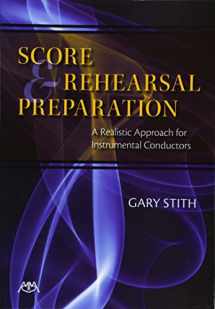 9781574631753-1574631756-Score and Rehearsal Preparation: A Realistic Approach for Instrumental Conductors