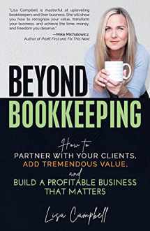 9781952654275-1952654270-Beyond Bookkeeping: How to Partner with Your Clients, Add Tremendous Value, and Build a Profitable Business That Matters