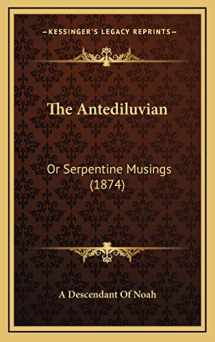 9781169111127-1169111122-The Antediluvian: Or Serpentine Musings (1874)
